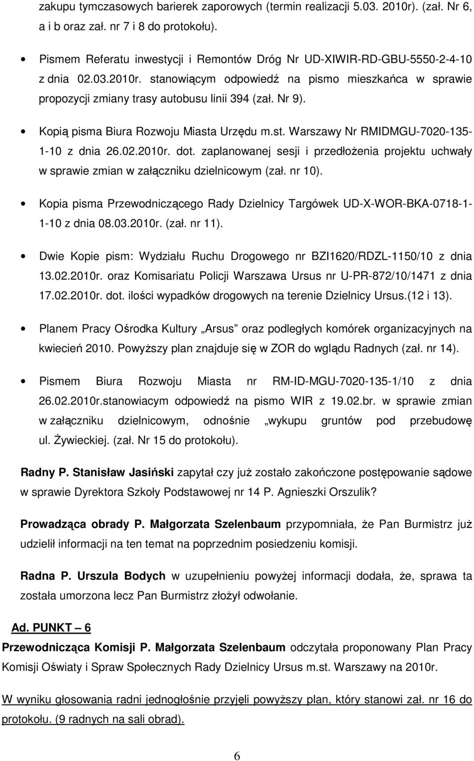 Nr 9). Kopią pisma Biura Rozwoju Miasta Urzędu m.st. Warszawy Nr RMIDMGU-7020-135- 1-10 z dnia 26.02.2010r. dot.