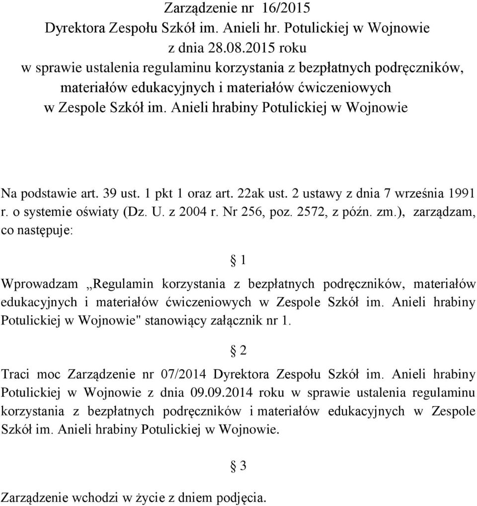 Anieli hrabiny Potulickiej w Wojnowie Na podstawie art. 39 ust. 1 pkt 1 oraz art. 22ak ust. 2 ustawy z dnia 7 września 1991 r. o systemie oświaty (Dz. U. z 2004 r. Nr 256, poz. 2572, z późn. zm.