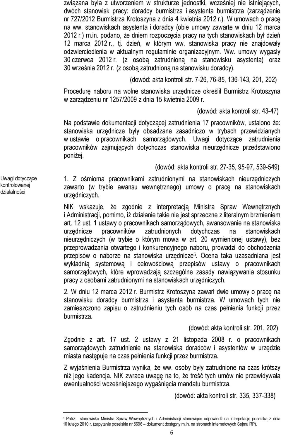 podano, że dniem rozpoczęcia pracy na tych stanowiskach był dzień 12 marca 2012 r., tj. dzień, w którym ww. stanowiska pracy nie znajdowały odzwierciedlenia w aktualnym regulaminie organizacyjnym. Ww.