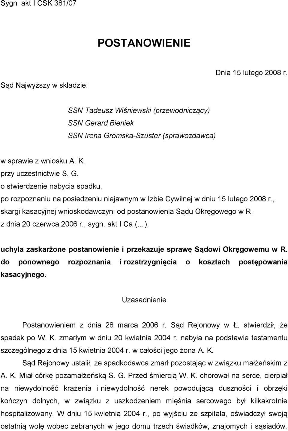 , skargi kasacyjnej wnioskodawczyni od postanowienia Sądu Okręgowego w R. z dnia 20 czerwca 2006 r., sygn. akt I Ca ( ), uchyla zaskarżone postanowienie i przekazuje sprawę Sądowi Okręgowemu w R.