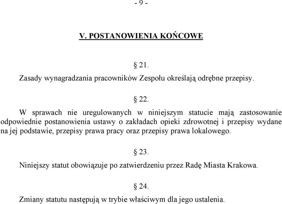 opieki zdrowotnej i przepisy wydane na jej podstawie, przepisy prawa pracy oraz przepisy prawa lokalowego. 23.