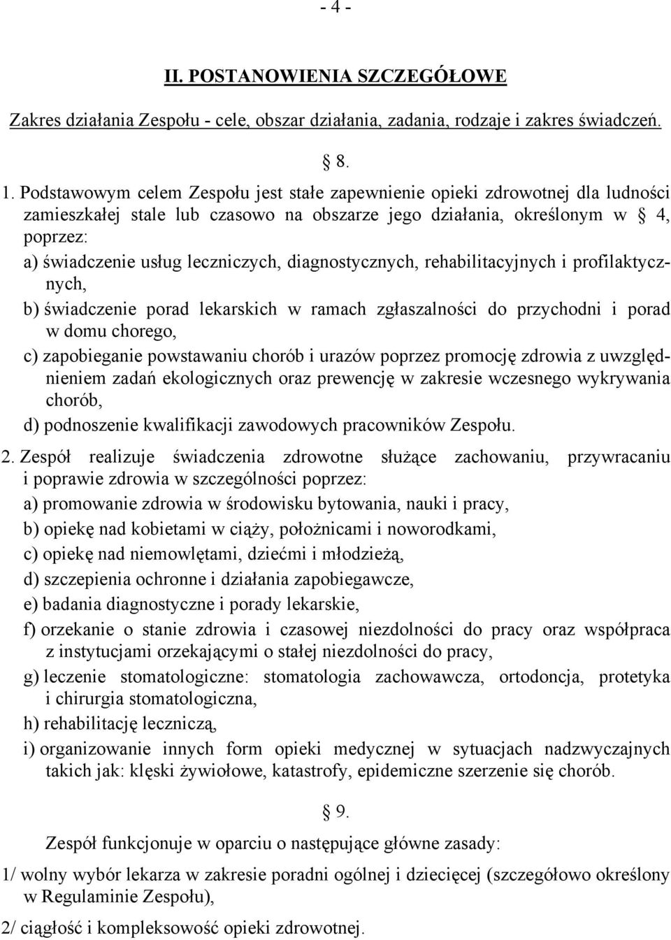 diagnostycznych, rehabilitacyjnych i profilaktycznych, b) świadczenie porad lekarskich w ramach zgłaszalności do przychodni i porad w domu chorego, c) zapobieganie powstawaniu chorób i urazów poprzez