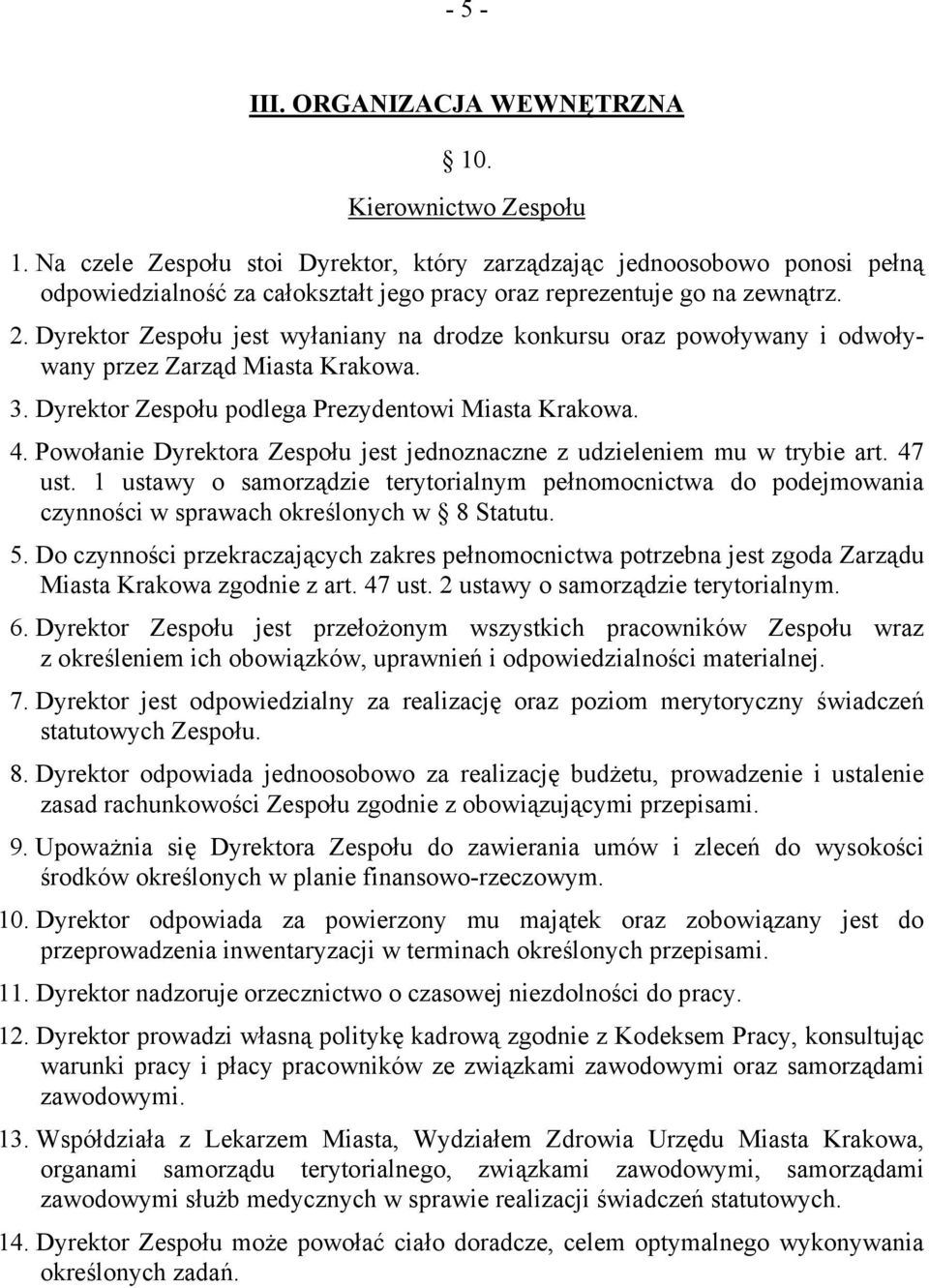 Dyrektor Zespołu jest wyłaniany na drodze konkursu oraz powoływany i odwoływany przez Zarząd Miasta Krakowa. 3. Dyrektor Zespołu podlega Prezydentowi Miasta Krakowa. 4.