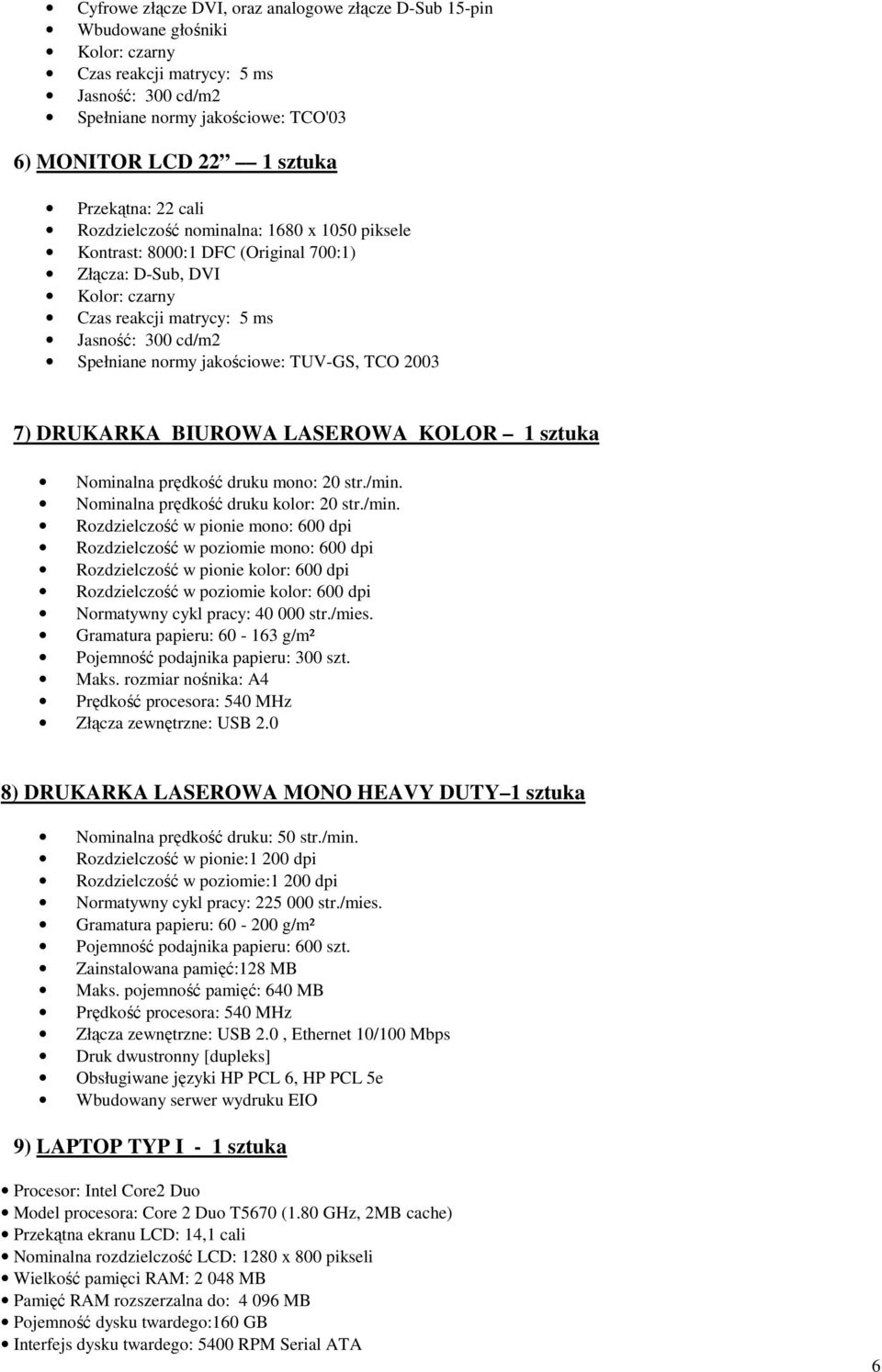 7) DRUKARKA BIUROWA LASEROWA KOLOR 1 sztuka Nominalna prędkość druku mono: 20 str./min.