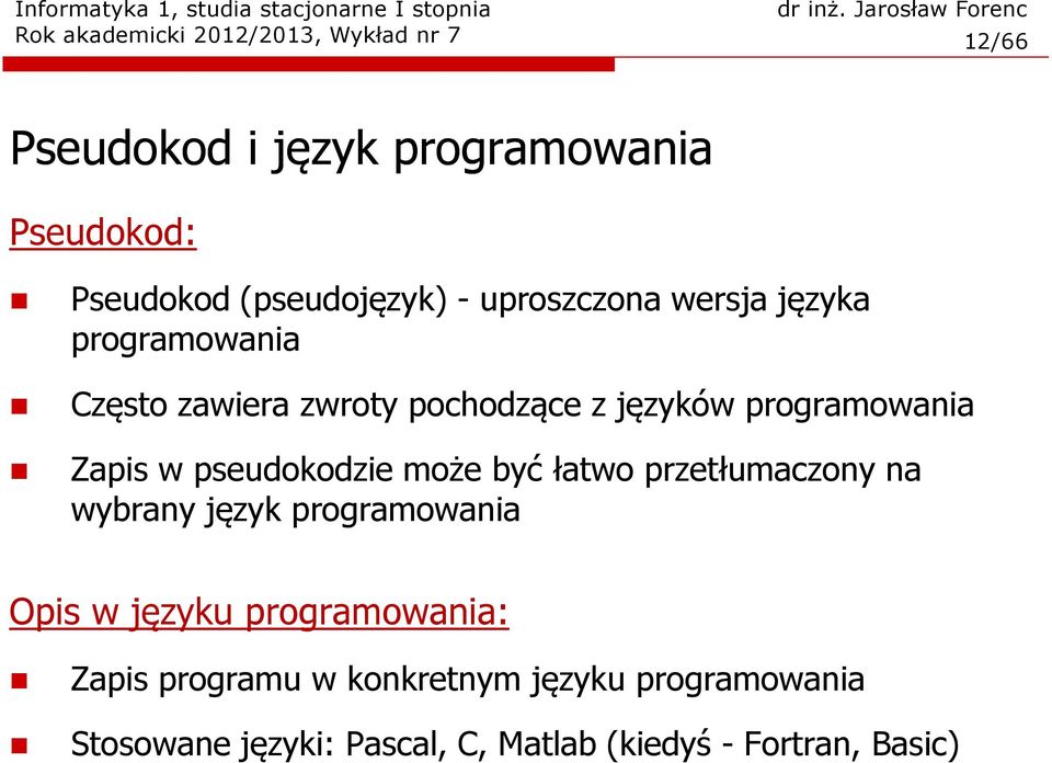 programowania Zapis w pseudokodzie może yć łatwo przetłumaczony na wyrany język programowania Opis w