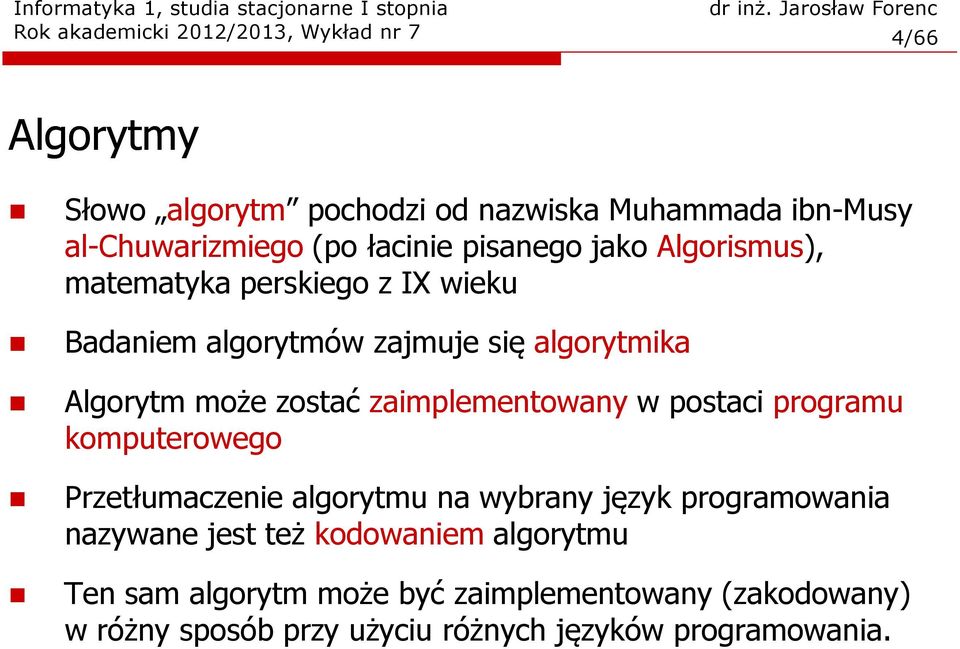 zostać zaimplementowany w postaci programu komputerowego Przetłumaczenie algorytmu na wyrany język programowania nazywane jest