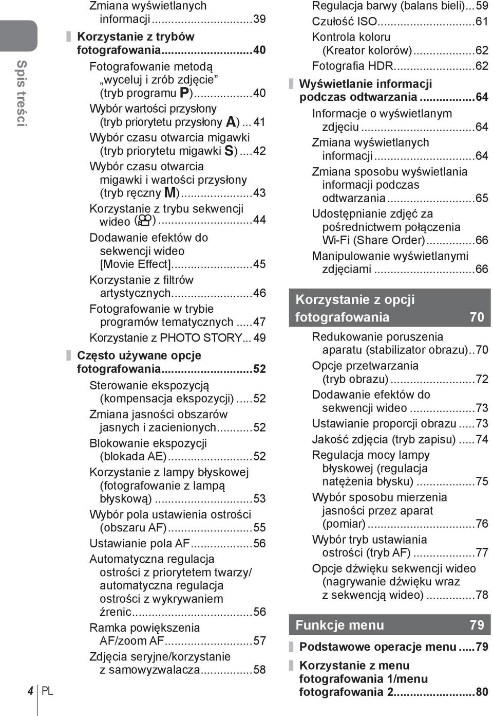 ..43 Korzystanie z trybu sekwencji wideo (n)...44 Dodawanie efektów do sekwencji wideo [Movie Effect]...45 Korzystanie z fi ltrów artystycznych...46 Fotografowanie w trybie programów tematycznych.