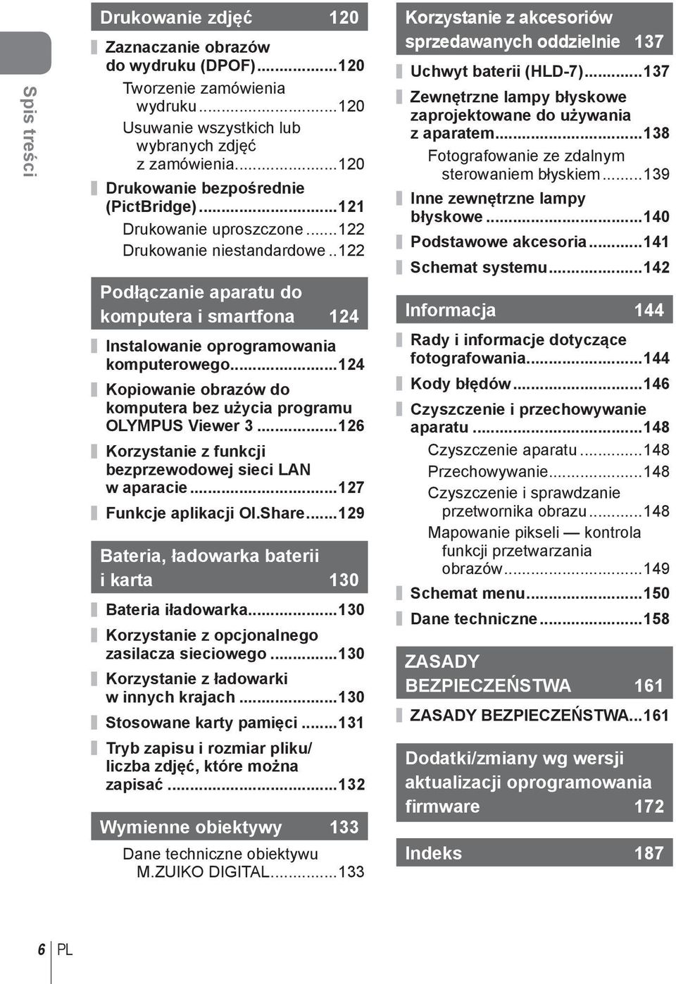 ..124 Kopiowanie obrazów do komputera bez użycia programu OLYMPUS Viewer 3...126 Korzystanie z funkcji bezprzewodowej sieci LAN w aparacie...127 Funkcje aplikacji OI.Share.