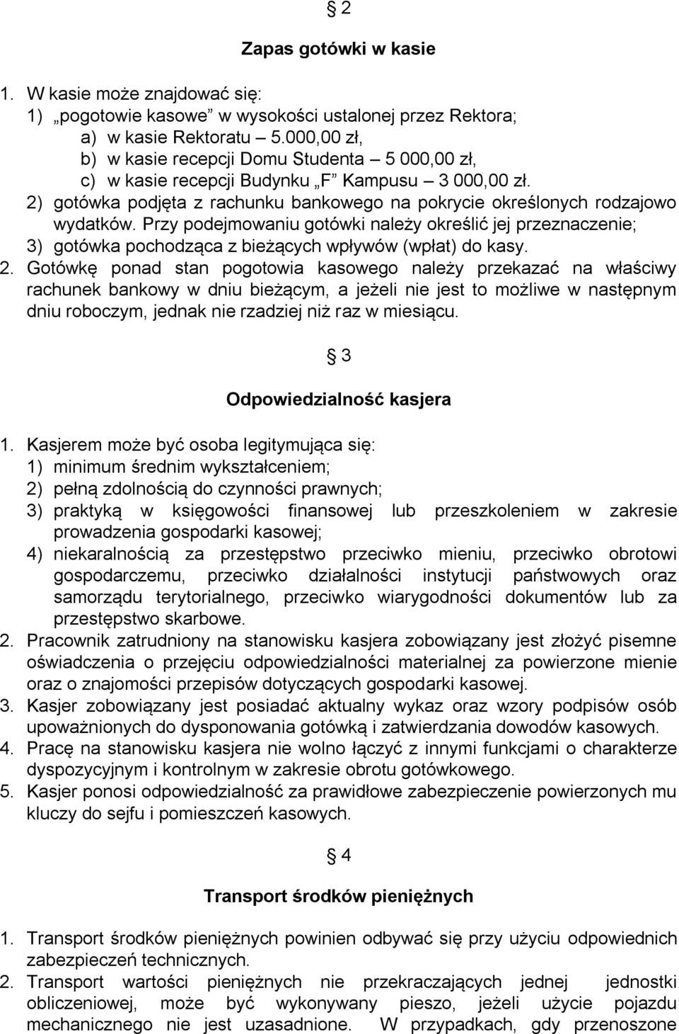 Przy podejmowaniu gotówki należy określić jej przeznaczenie; 3) gotówka pochodząca z bieżących wpływów (wpłat) do kasy. 2.