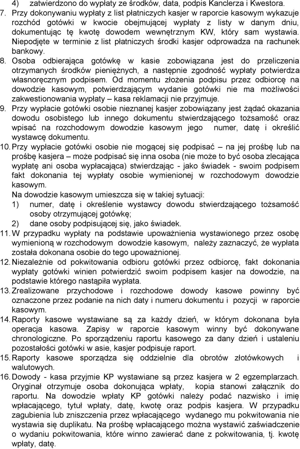 sam wystawia. Niepodjęte w terminie z list płatniczych środki kasjer odprowadza na rachunek bankowy. 8.