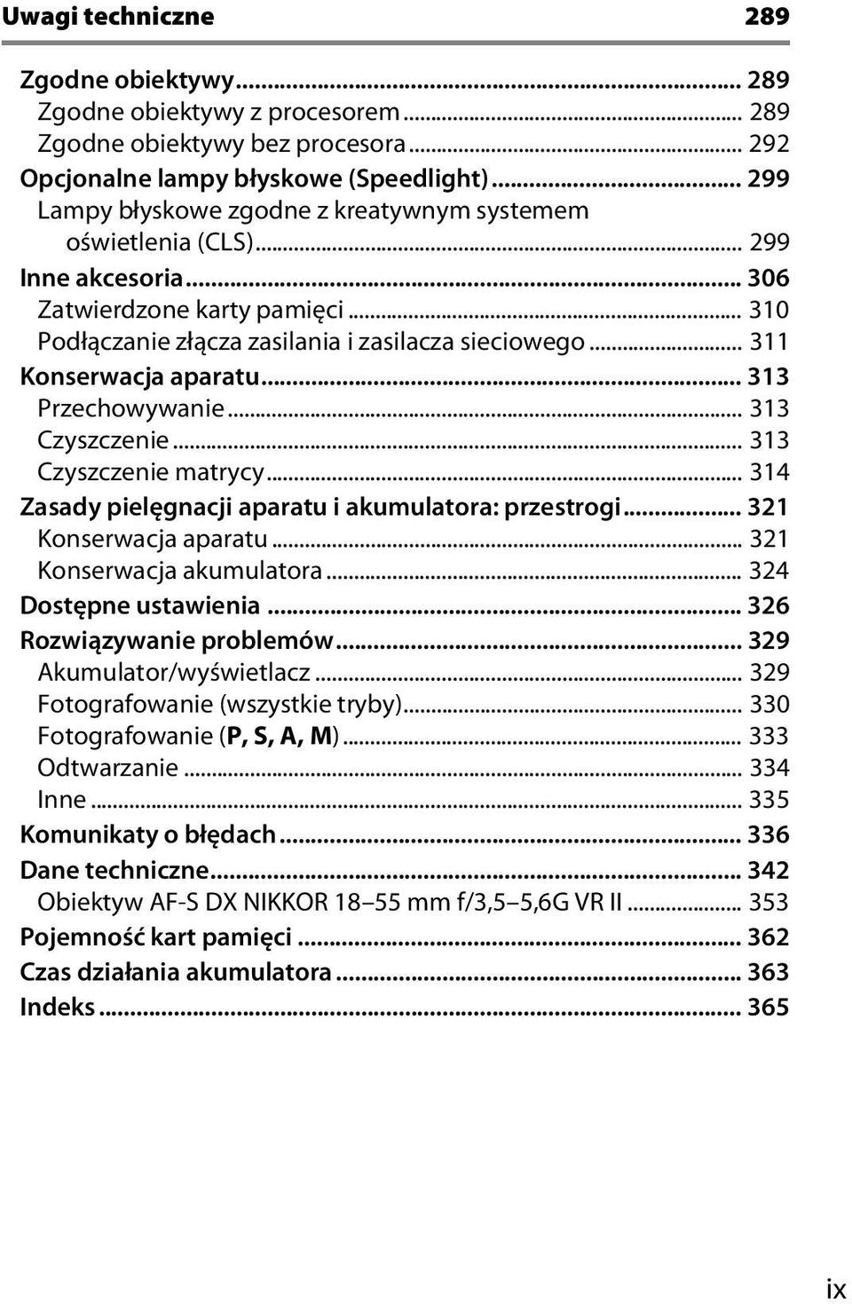 .. 311 Konserwacja aparatu... 313 Przechowywanie... 313 Czyszczenie... 313 Czyszczenie matrycy... 314 Zasady pielęgnacji aparatu i akumulatora: przestrogi... 321 Konserwacja aparatu.