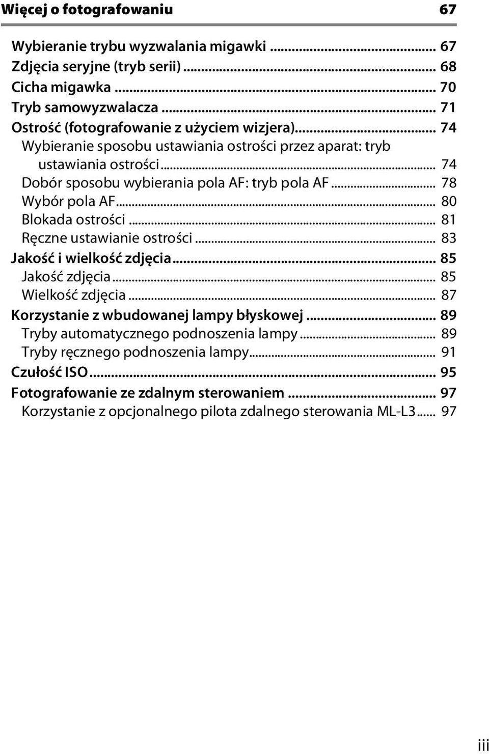 .. 78 Wybór pola AF... 80 Blokada ostrości... 81 Ręczne ustawianie ostrości... 83 Jakość i wielkość zdjęcia... 85 Jakość zdjęcia... 85 Wielkość zdjęcia.