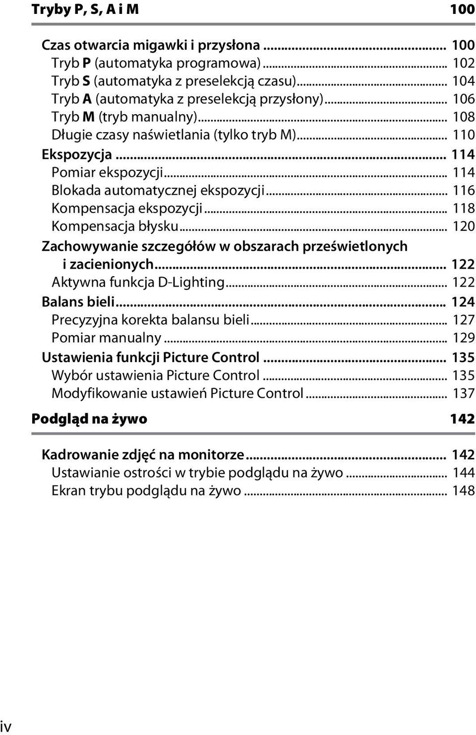 .. 118 Kompensacja błysku... 120 Zachowywanie szczegółów w obszarach prześwietlonych i zacienionych... 122 Aktywna funkcja D-Lighting... 122 Balans bieli... 124 Precyzyjna korekta balansu bieli.