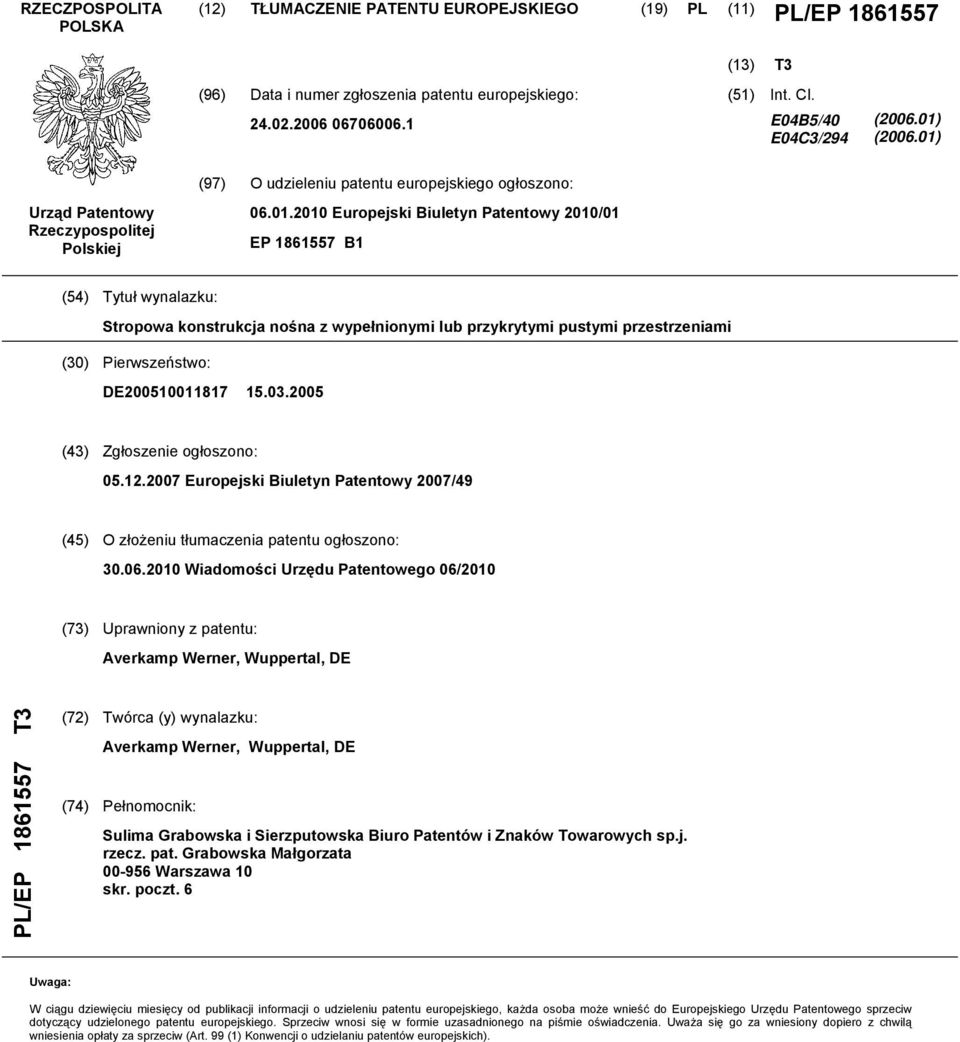 (06.01) (97) O udzieleniu patentu europejskiego ogłoszono: Urząd Patentowy Rzeczypospolitej Polskiej 06.01. Europejski Biuletyn Patentowy /01 EP 18617 B1 (4) Tytuł wynalazku: Stropowa konstrukcja nośna z wypełnionymi lub przykrytymi pustymi przestrzeniami () Pierwszeństwo: DE0011817 1.