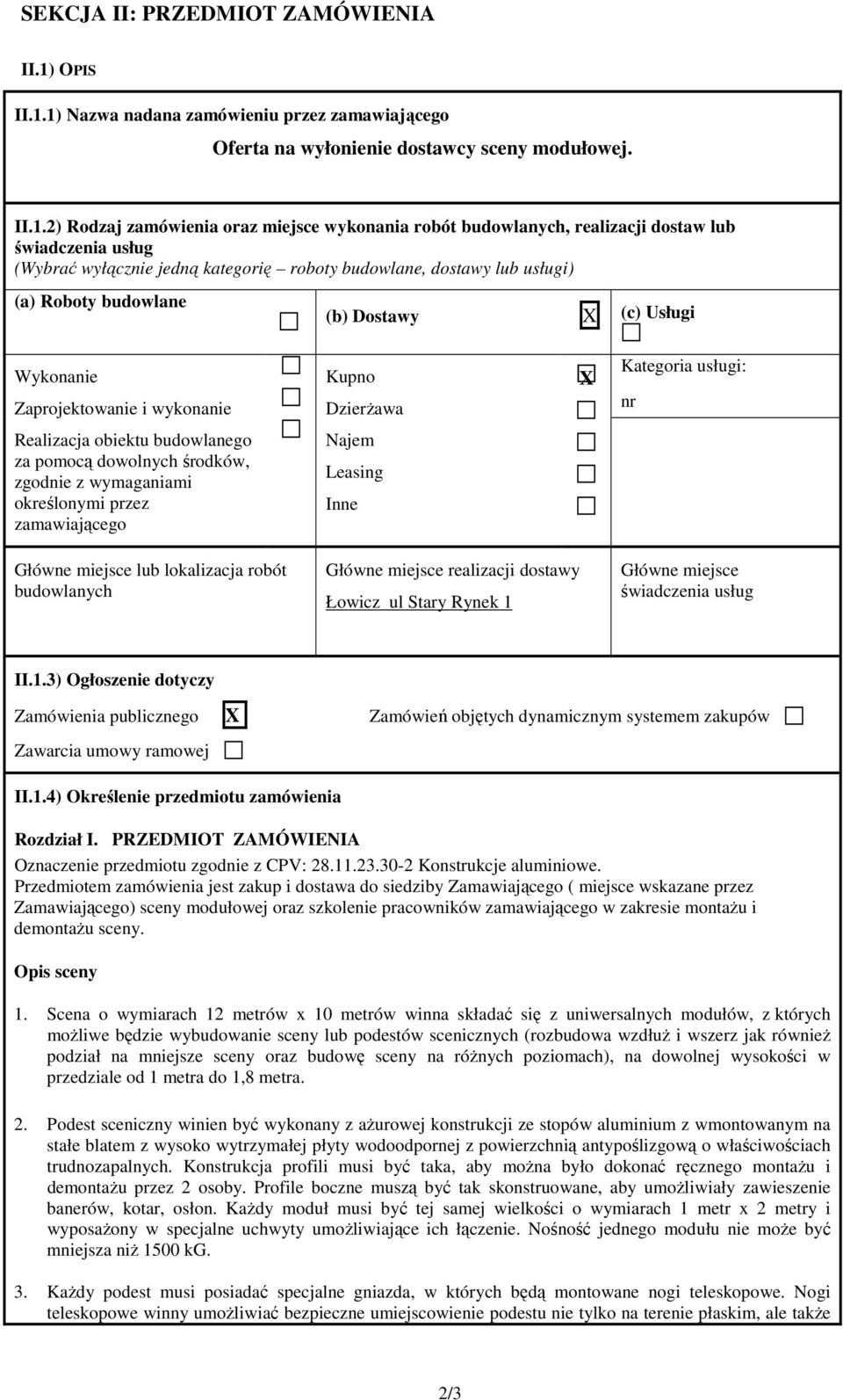 1) Nazwa nadana zamówieniu przez zamawiającego Oferta na wyłonienie dostawcy sceny modułowej. II.1.2) Rodzaj zamówienia oraz miejsce wykonania robót budowlanych, realizacji dostaw lub świadczenia