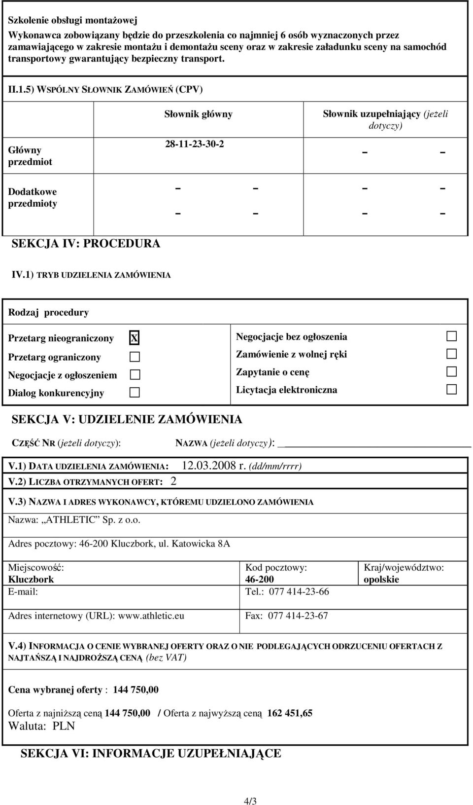 5) WSPÓLNY SŁOWNIK ZAMÓWIEŃ (CPV) Główny przedmiot Dodatkowe przedmioty Słownik główny 28-11-23-30-2 Słownik uzupełniający (jeŝeli dotyczy) SEKCJA IV: PROCEDURA IV.