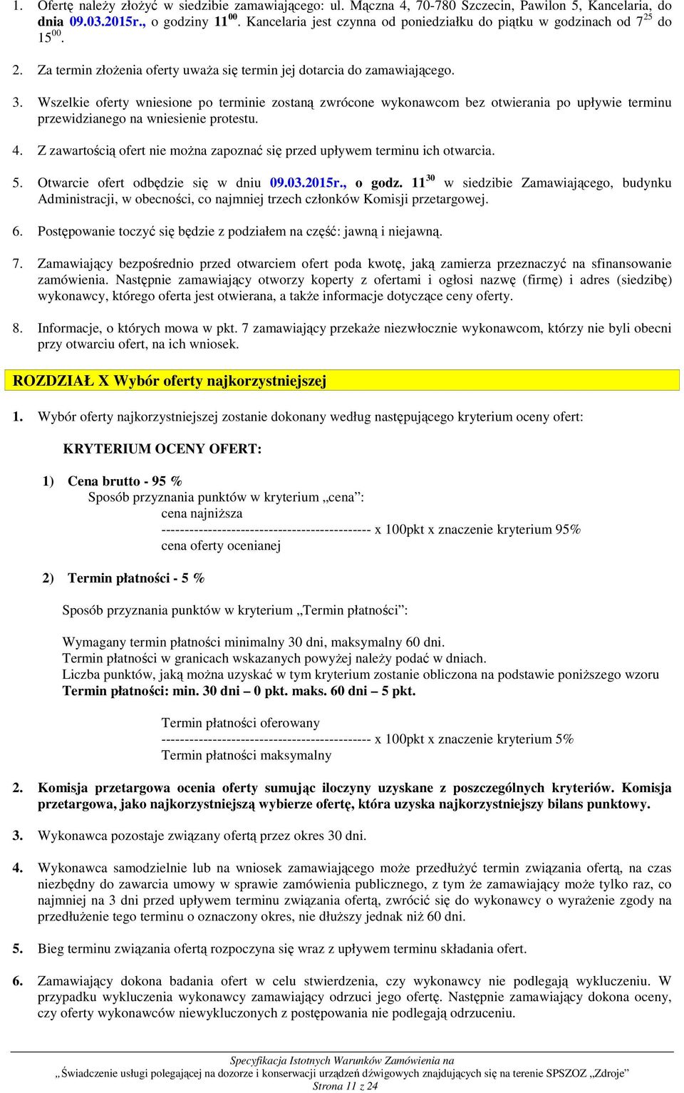 Wszelkie oferty wniesione po terminie zostaną zwrócone wykonawcom bez otwierania po upływie terminu przewidzianego na wniesienie protestu. 4.