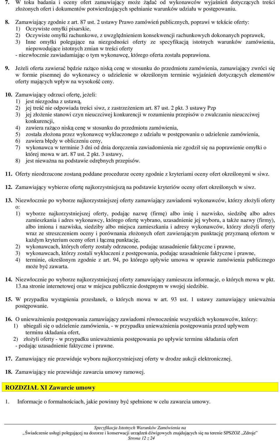 2 ustawy Prawo zamówień publicznych, poprawi w tekście oferty: 1) Oczywiste omyłki pisarskie, 2) Oczywiste omyłki rachunkowe, z uwzględnieniem konsekwencji rachunkowych dokonanych poprawek, 3) Inne