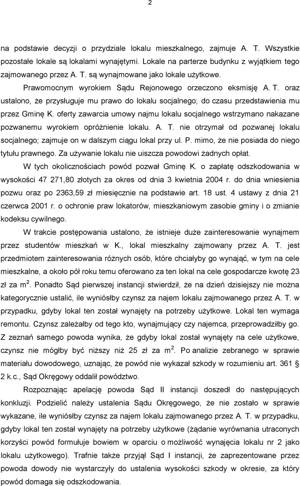 oferty zawarcia umowy najmu lokalu socjalnego wstrzymano nakazane pozwanemu wyrokiem opróżnienie lokalu. A. T. nie otrzymał od pozwanej lokalu socjalnego; zajmuje on w dalszym ciągu lokal przy ul. P.