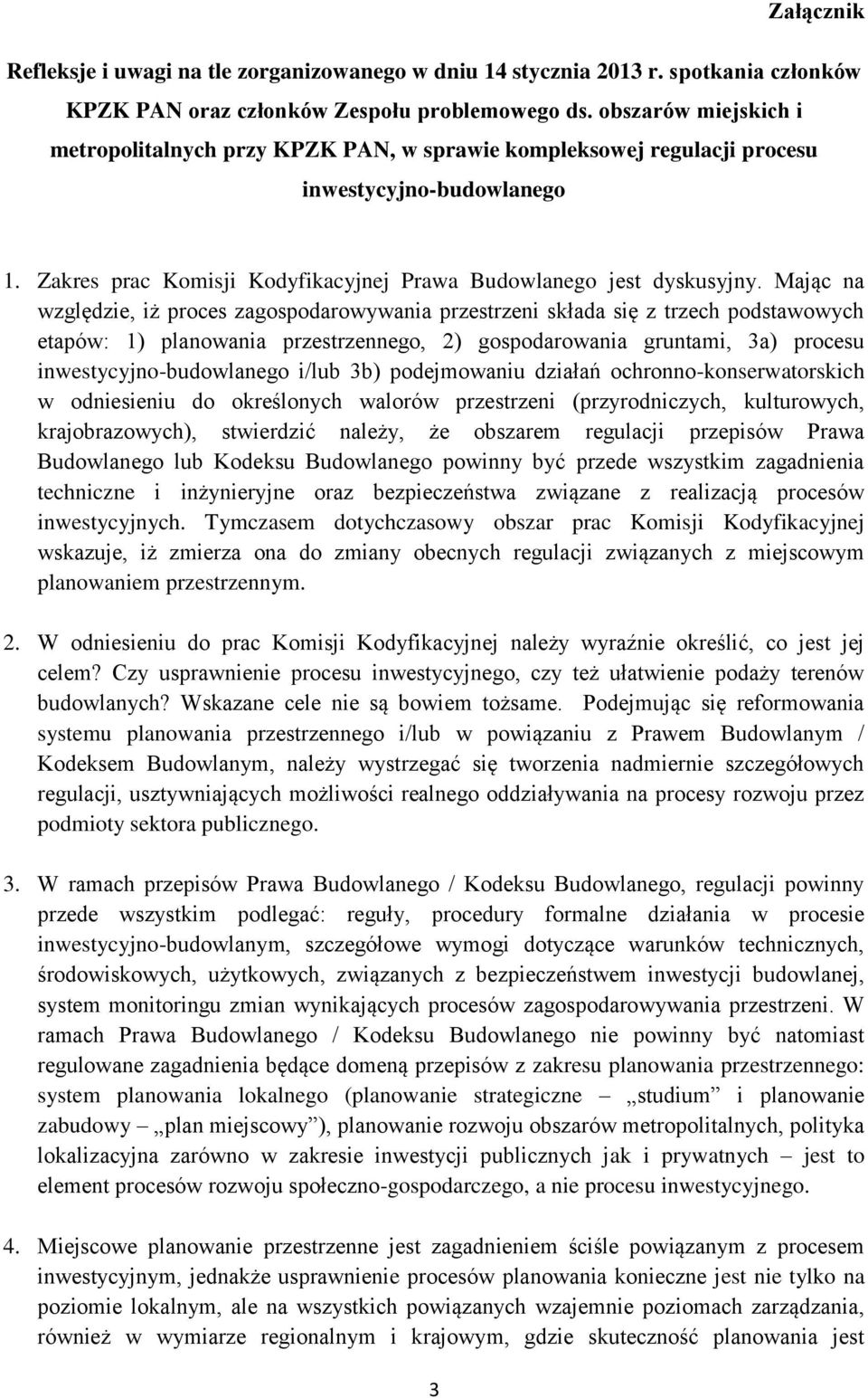 Mając na względzie, iż proces zagospodarowywania przestrzeni składa się z trzech podstawowych etapów: 1) planowania przestrzennego, 2) gospodarowania gruntami, 3a) procesu inwestycyjno-budowlanego