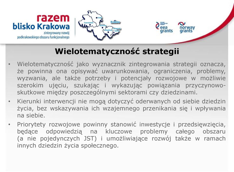 Kierunki interwencji nie mogą dotyczyć oderwanych od siebie dziedzin życia, bez wskazywania ich wzajemnego przenikania się i wpływania na siebie.