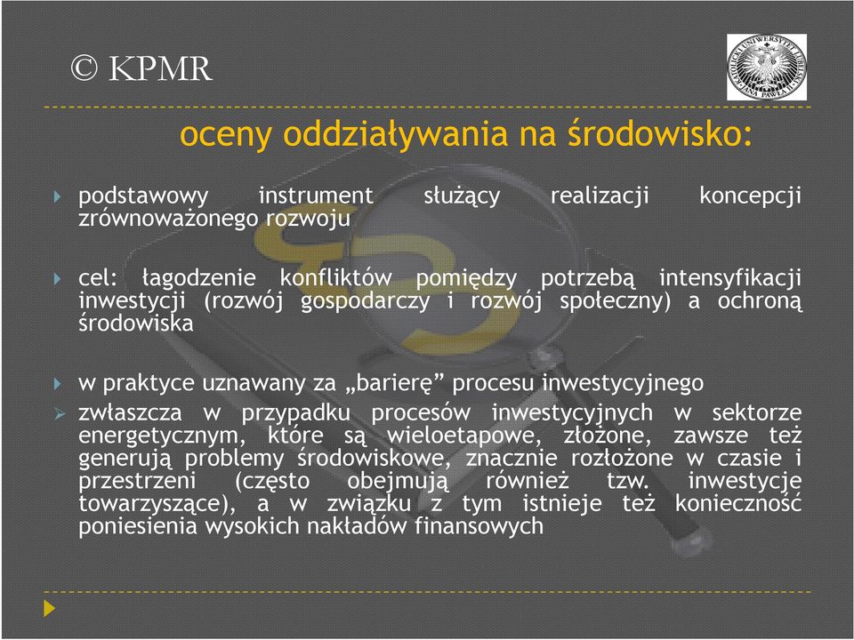 przypadku procesów inwestycyjnych w sektorze energetycznym, które są wieloetapowe, złożone, zawsze też generują problemy środowiskowe, znacznie rozłożone w