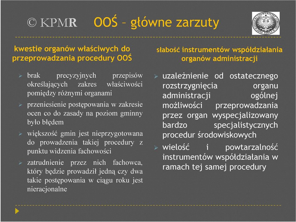 będzie prowadził jedną czy dwa takie postępowania w ciągu roku jest nieracjonalne słabość instrumentów współdziałania organów administracji uzależnienie od ostatecznego rozstrzygnięcia organu