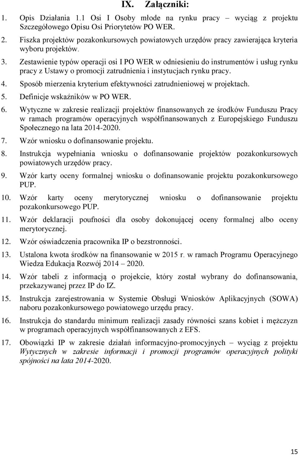 Zestawienie typów operacji osi I PO WER w odniesieniu do instrumentów i usług rynku pracy z Ustawy o promocji zatrudnienia i instytucjach rynku pracy. 4.