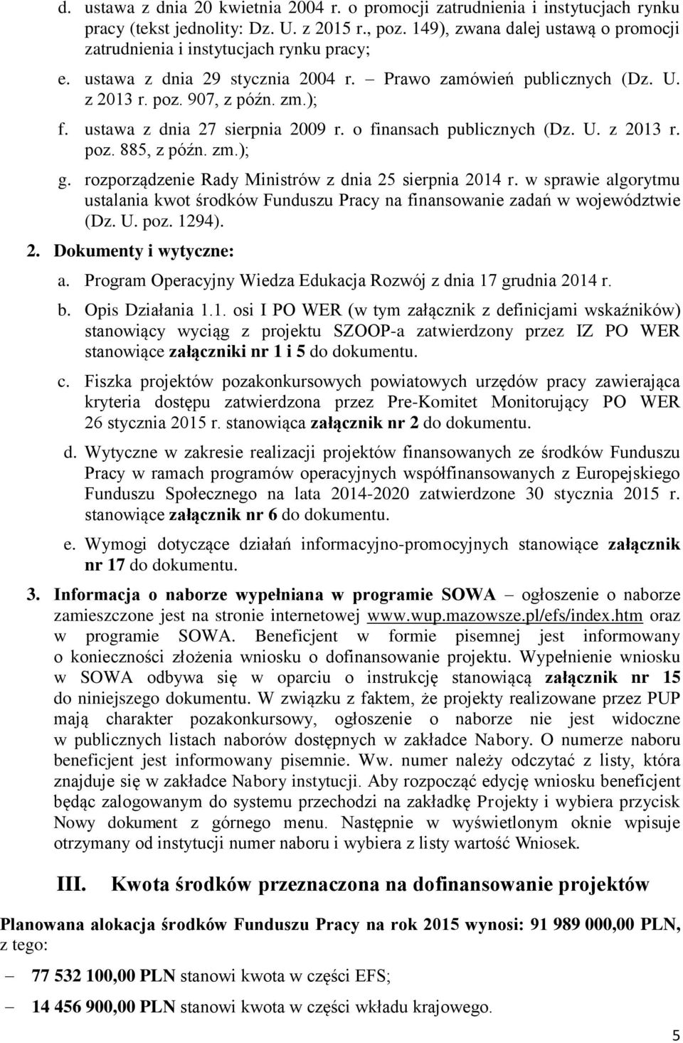 ustawa z dnia 27 sierpnia 2009 r. o finansach publicznych (Dz. U. z 2013 r. poz. 885, z późn. zm.); g. rozporządzenie Rady Ministrów z dnia 25 sierpnia 2014 r.