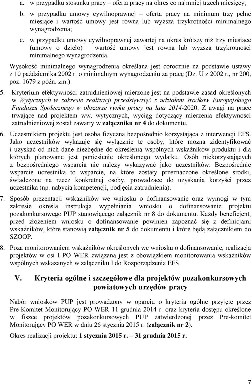 w przypadku umowy cywilnoprawnej zawartej na okres krótszy niż trzy miesiące (umowy o dzieło) wartość umowy jest równa lub wyższa trzykrotności minimalnego wynagrodzenia.