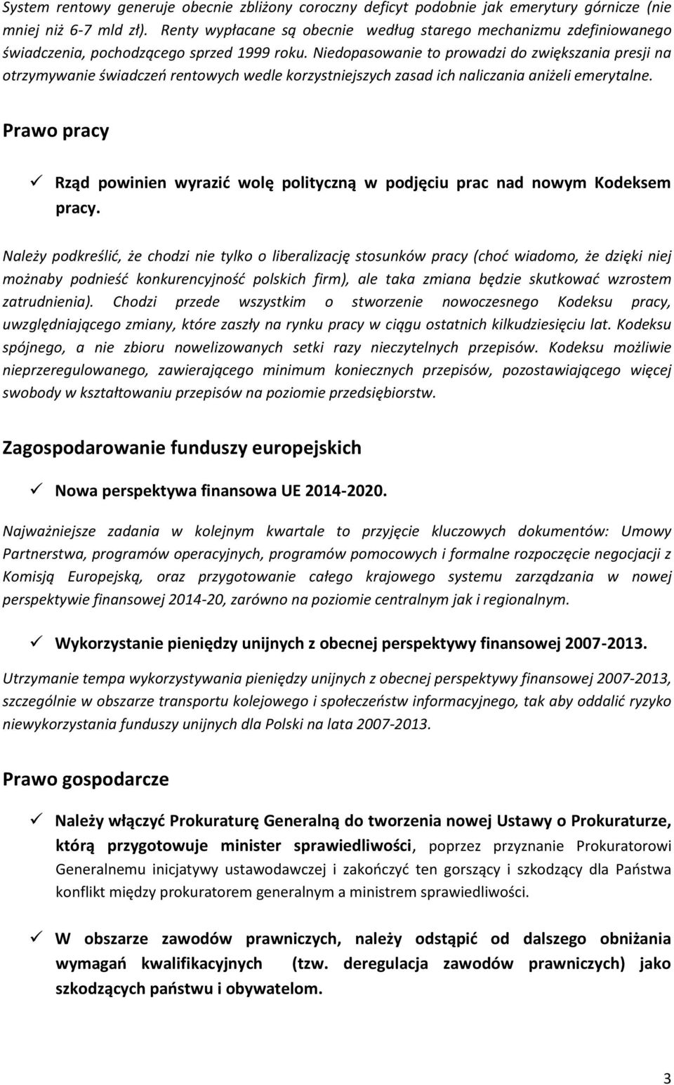 Niedopasowanie to prowadzi do zwiększania presji na otrzymywanie świadczeń rentowych wedle korzystniejszych zasad ich naliczania aniżeli emerytalne.