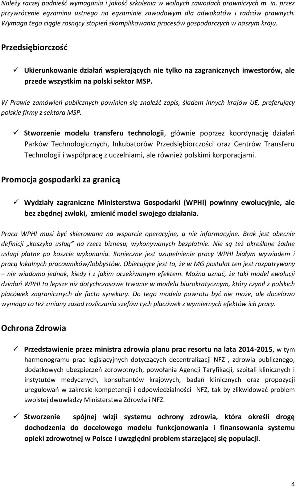 Przedsiębiorczość Ukierunkowanie działań wspierających nie tylko na zagranicznych inwestorów, ale przede wszystkim na polski sektor MSP.