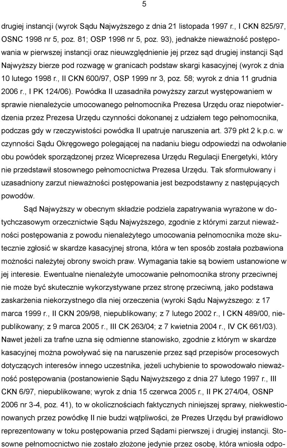 10 lutego 1998 r., II CKN 600/97, OSP 1999 nr 3, poz. 58; wyrok z dnia 11 grudnia 2006 r., I PK 124/06).