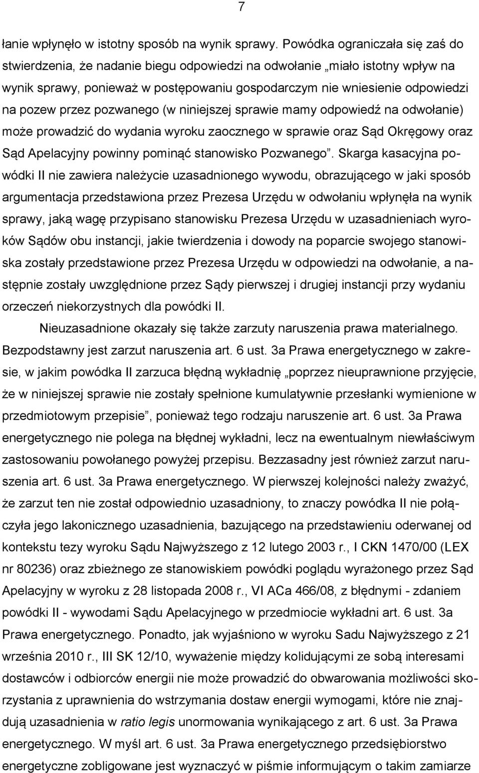 przez pozwanego (w niniejszej sprawie mamy odpowiedź na odwołanie) może prowadzić do wydania wyroku zaocznego w sprawie oraz Sąd Okręgowy oraz Sąd Apelacyjny powinny pominąć stanowisko Pozwanego.