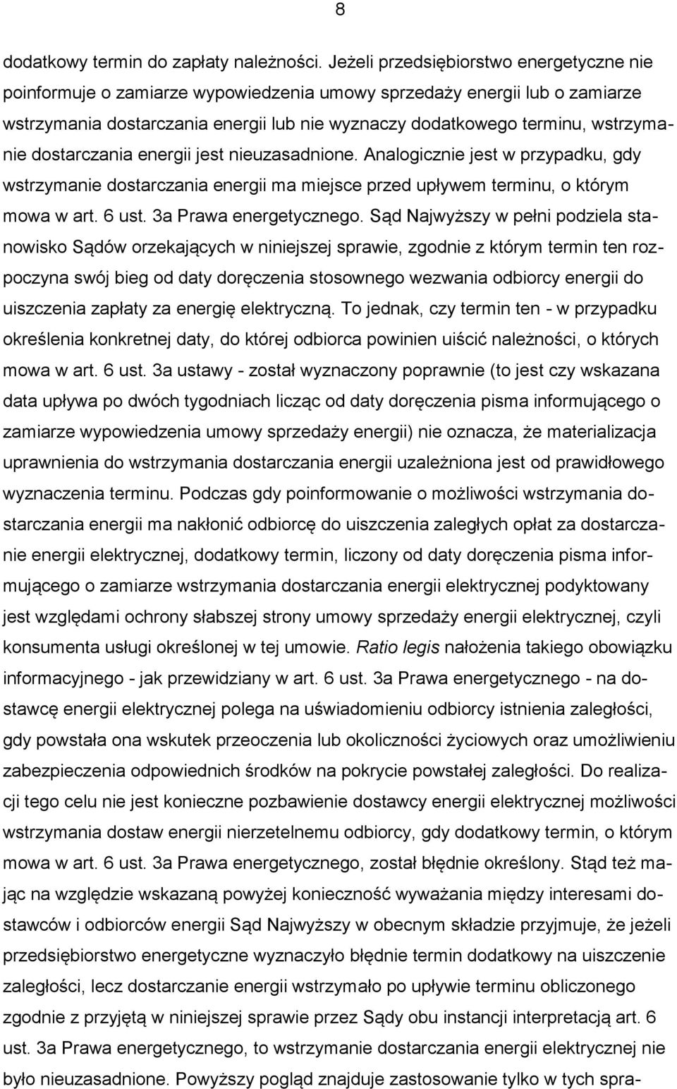 dostarczania energii jest nieuzasadnione. Analogicznie jest w przypadku, gdy wstrzymanie dostarczania energii ma miejsce przed upływem terminu, o którym mowa w art. 6 ust. 3a Prawa energetycznego.