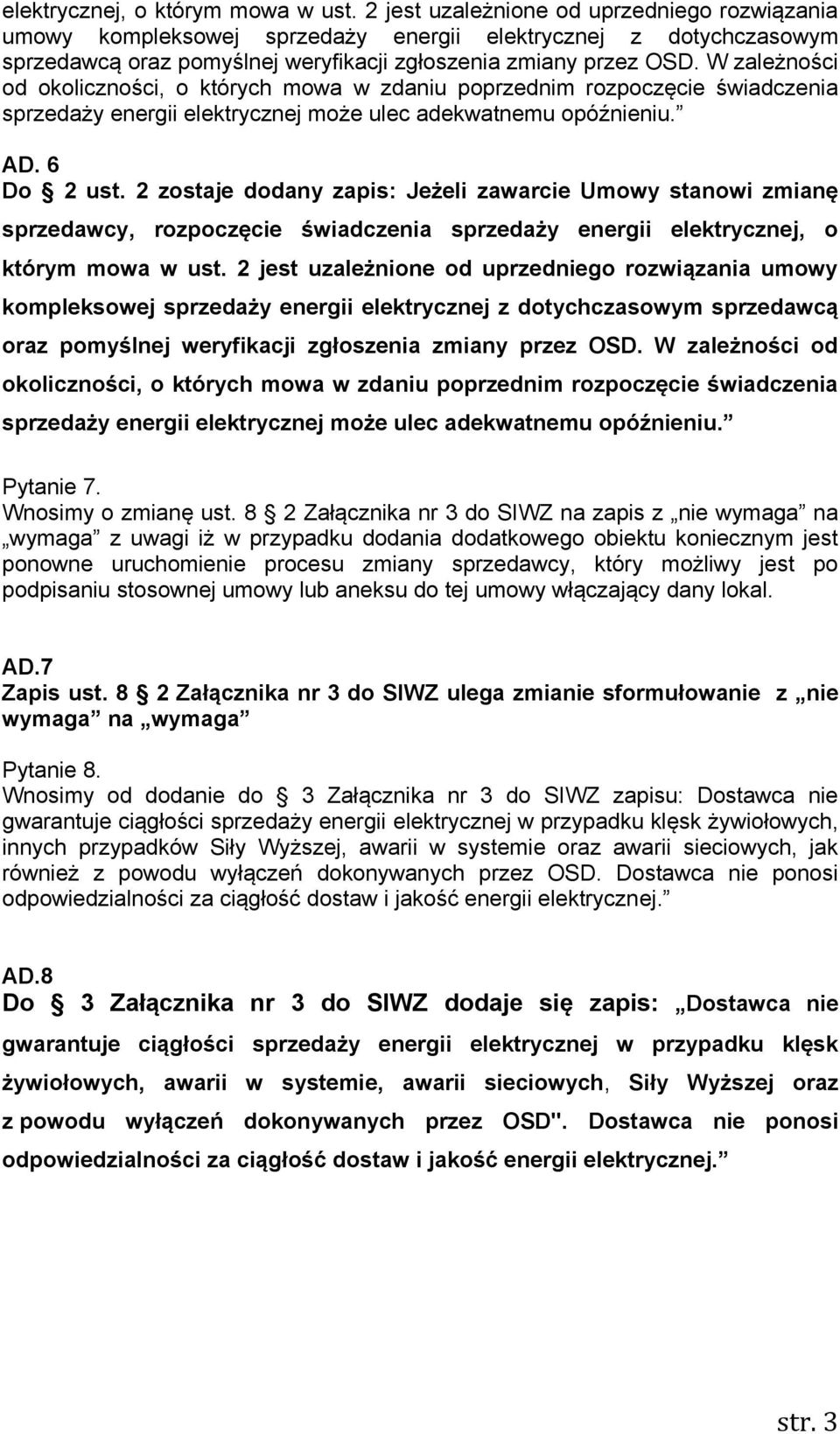 W zależności od okoliczności, o których mowa w zdaniu poprzednim rozpoczęcie świadczenia sprzedaży energii elektrycznej może ulec adekwatnemu opóźnieniu. AD. 6 Do 2 ust.