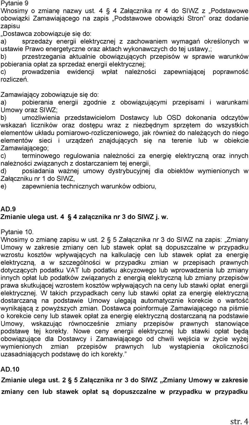 wymagań określonych w ustawie Prawo energetyczne oraz aktach wykonawczych do tej ustawy,; b) przestrzegania aktualnie obowiązujących przepisów w sprawie warunków pobierania opłat za sprzedaż energii