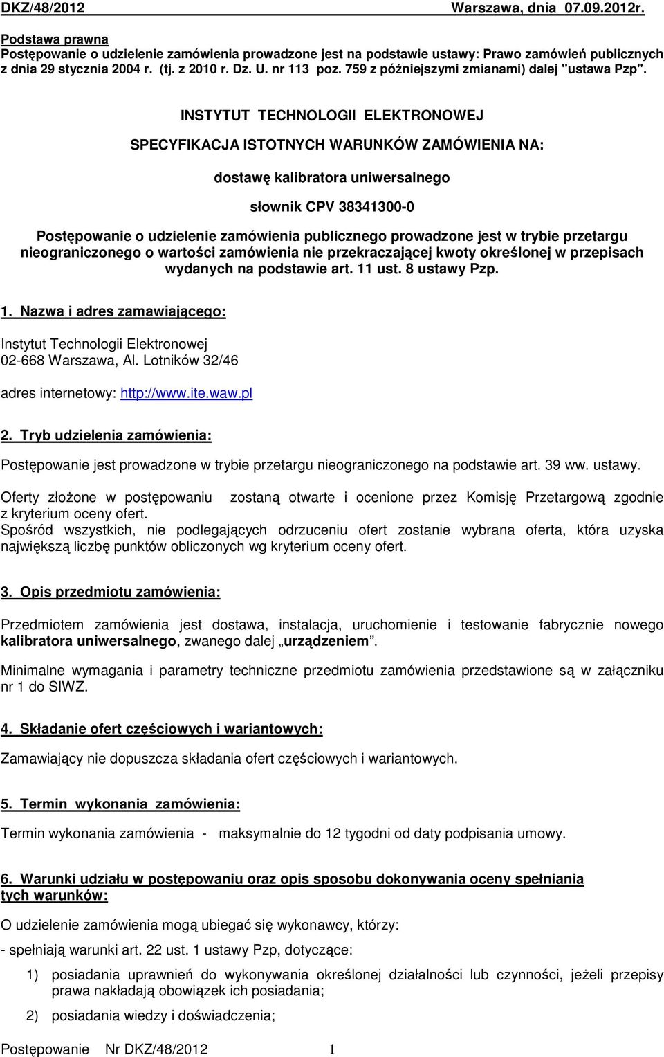 INSTYTUT TECHNOLOGII ELEKTRONOWEJ SPECYFIKACJA ISTOTNYCH WARUNKÓW ZAMÓWIENIA NA: dostawę kalibratora uniwersalnego słownik CPV 38341300-0 Postępowanie o udzielenie zamówienia publicznego prowadzone