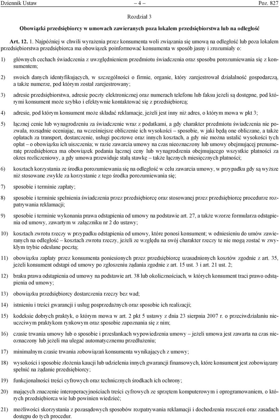 zrozumiały o: 1) głównych cechach świadczenia z uwzględnieniem przedmiotu świadczenia oraz sposobu porozumiewania się z konsumentem; 2) swoich danych identyfikujących, w szczególności o firmie,