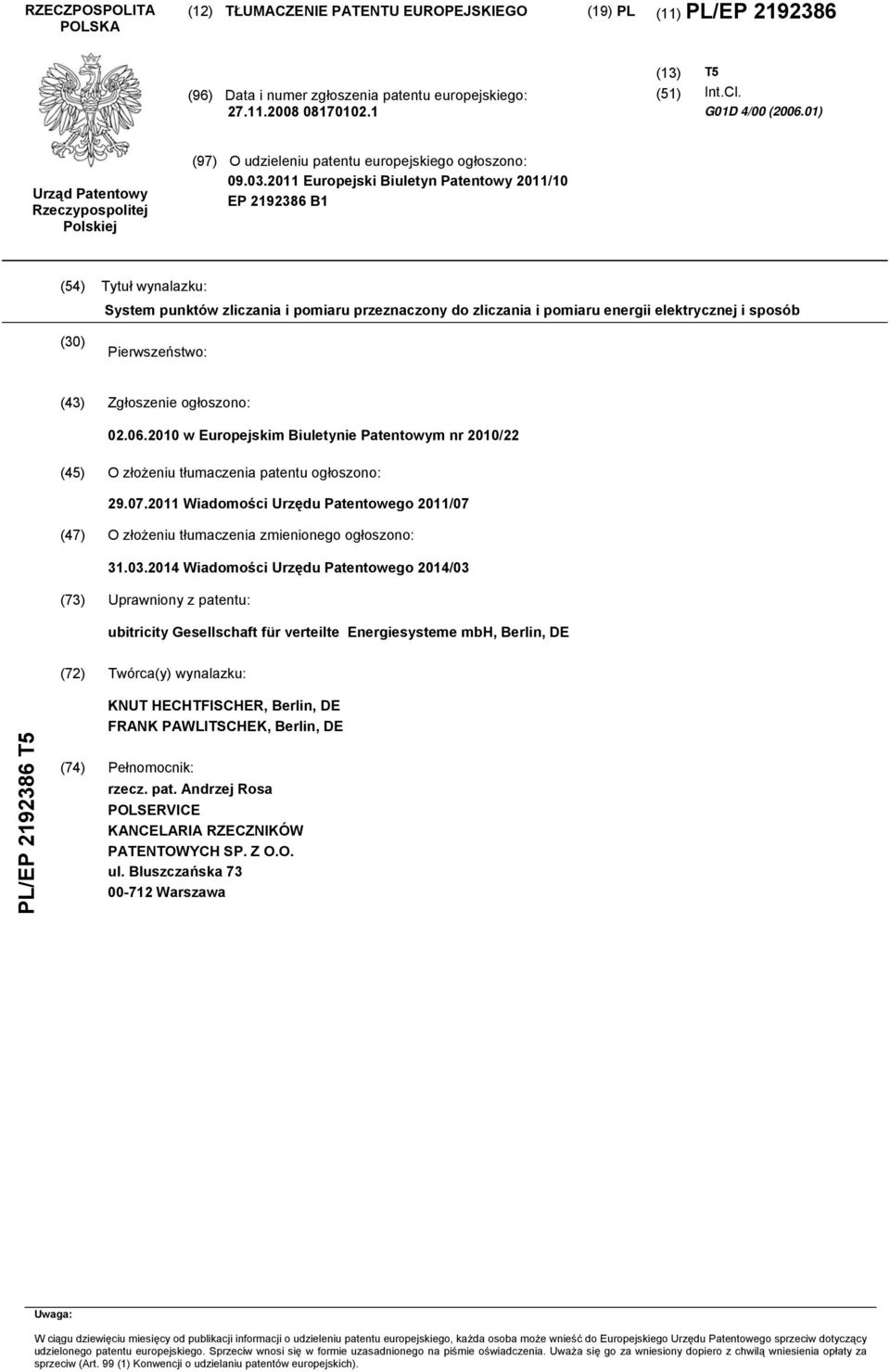 11 Europejski Biuletyn Patentowy 11/ EP 2192386 B1 (4) Tytuł wynalazku: System punktów zliczania i pomiaru przeznaczony do zliczania i pomiaru energii elektrycznej i sposób () Pierwszeństwo: (43)