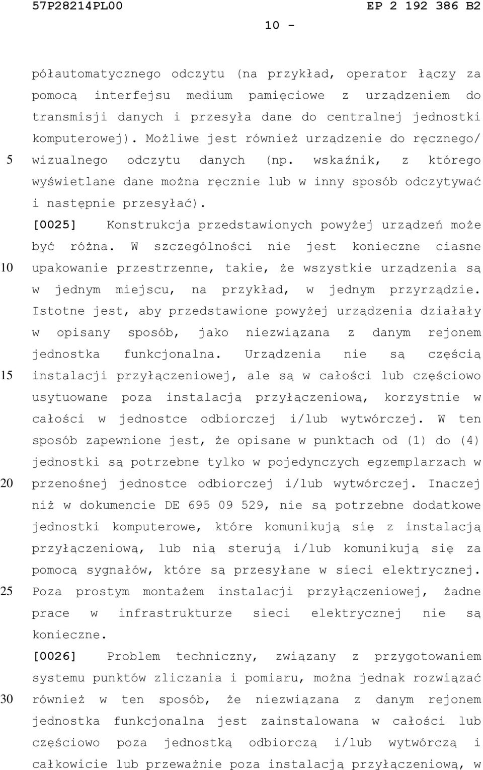 [002] Konstrukcja przedstawionych powyżej urządzeń może być różna.