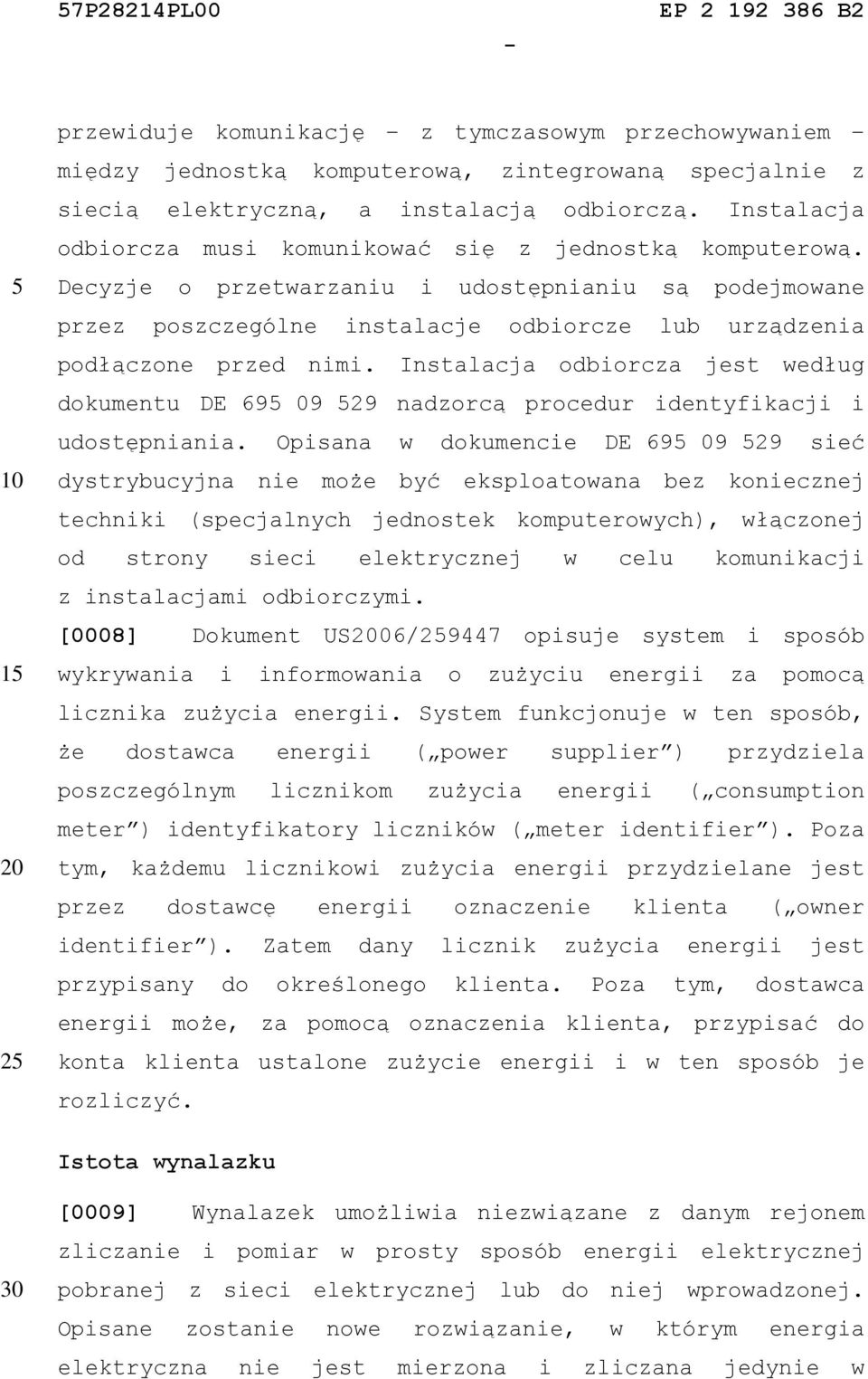 Instalacja odbiorcza jest według dokumentu DE 69 09 29 nadzorcą procedur identyfikacji i udostępniania.