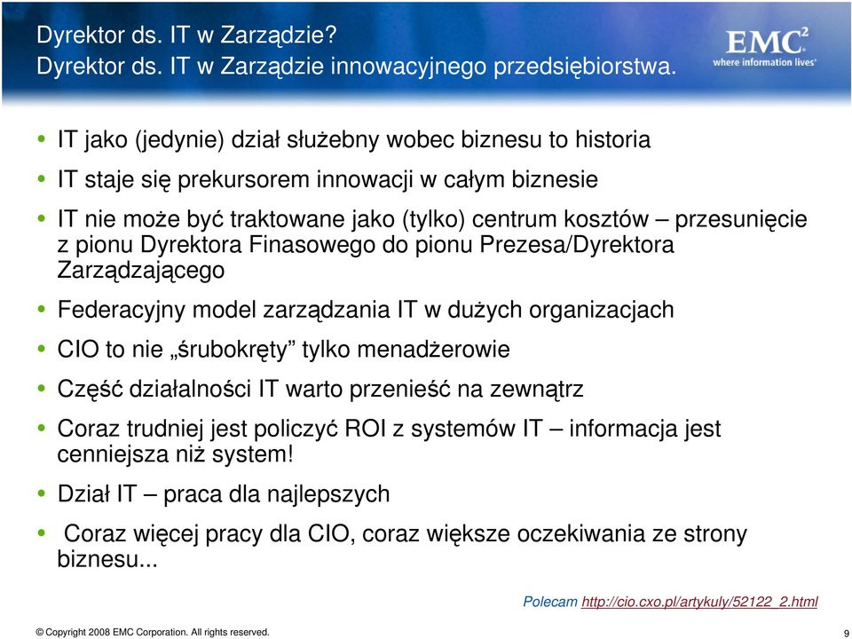 pionu Dyrektora Finasowego do pionu Prezesa/Dyrektora Zarządzającego Federacyjny model zarządzania IT w dużych organizacjach CIO to nie śrubokręty tylko menadżerowie Część