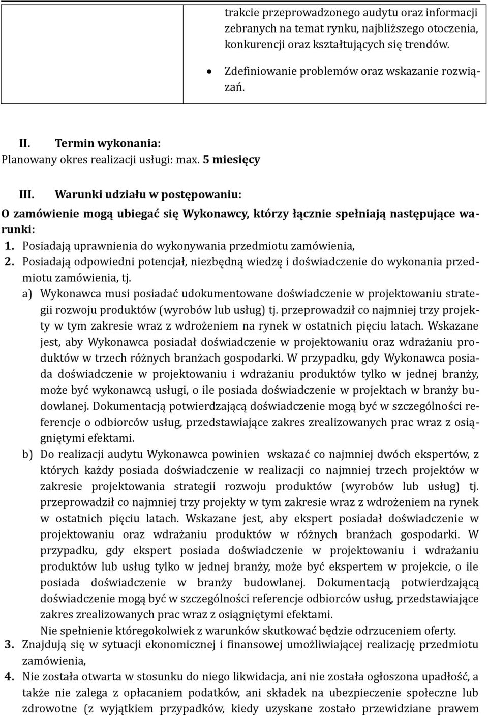 Posiadają uprawnienia do wykonywania przedmiotu zamówienia, 2. Posiadają odpowiedni potencjał, niezbędną wiedzę i doświadczenie do wykonania przedmiotu zamówienia, tj.