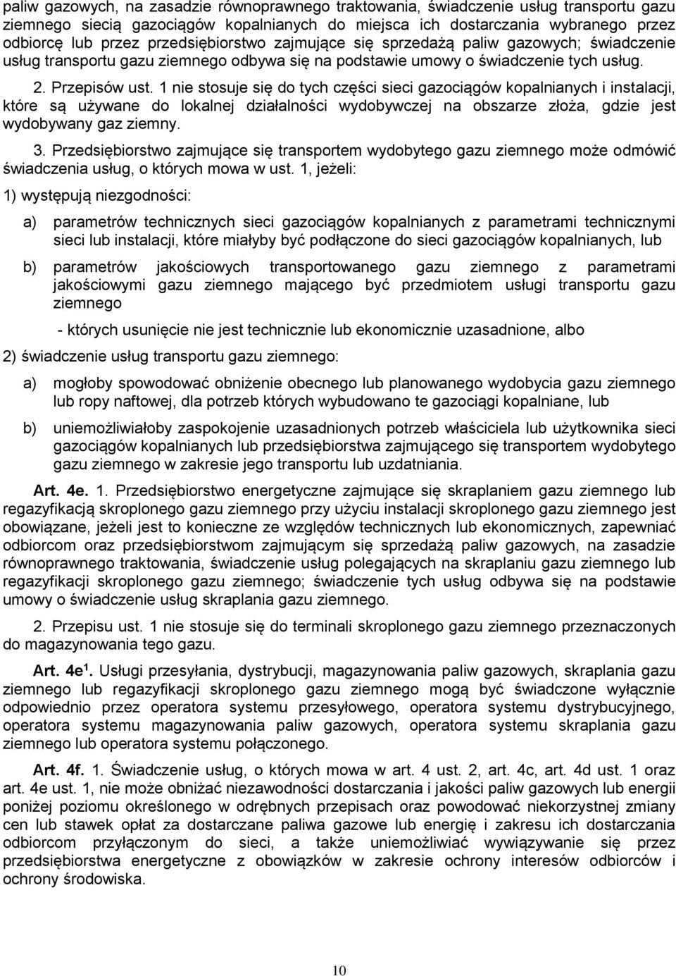 1 nie stosuje się do tych części sieci gazociągów kopalnianych i instalacji, które są używane do lokalnej działalności wydobywczej na obszarze złoża, gdzie jest wydobywany gaz ziemny. 3.