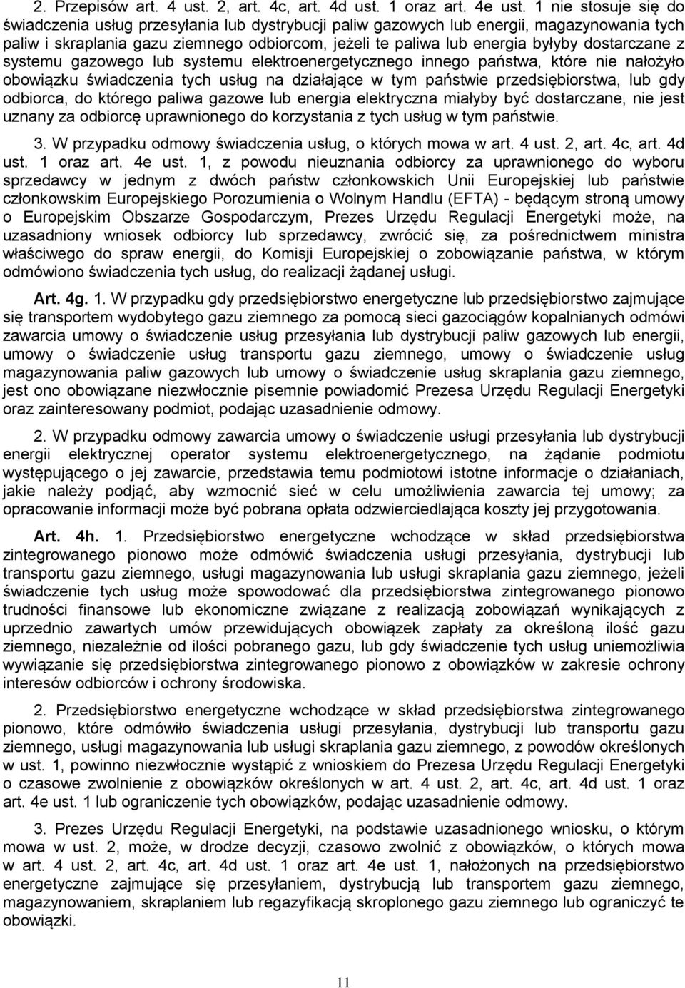 dostarczane z systemu gazowego lub systemu elektroenergetycznego innego państwa, które nie nałożyło obowiązku świadczenia tych usług na działające w tym państwie przedsiębiorstwa, lub gdy odbiorca,