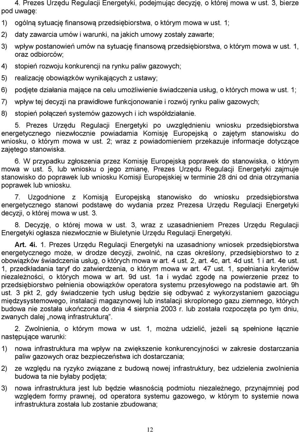 1, oraz odbiorców; 4) stopień rozwoju konkurencji na rynku paliw gazowych; 5) realizację obowiązków wynikających z ustawy; 6) podjęte działania mające na celu umożliwienie świadczenia usług, o