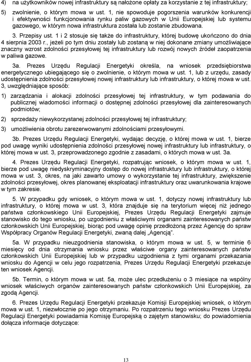 zbudowana. 3. Przepisy ust. 1 i 2 stosuje się także do infrastruktury, której budowę ukończono do dnia 4 sierpnia 2003 r.