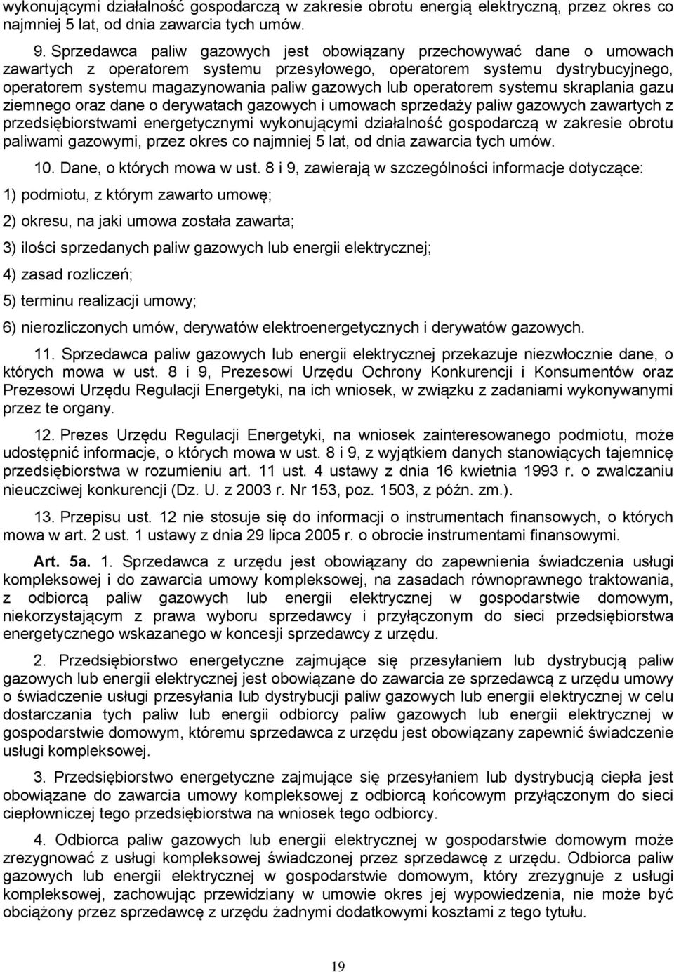 lub operatorem systemu skraplania gazu ziemnego oraz dane o derywatach gazowych i umowach sprzedaży paliw gazowych zawartych z przedsiębiorstwami energetycznymi wykonującymi działalność gospodarczą w