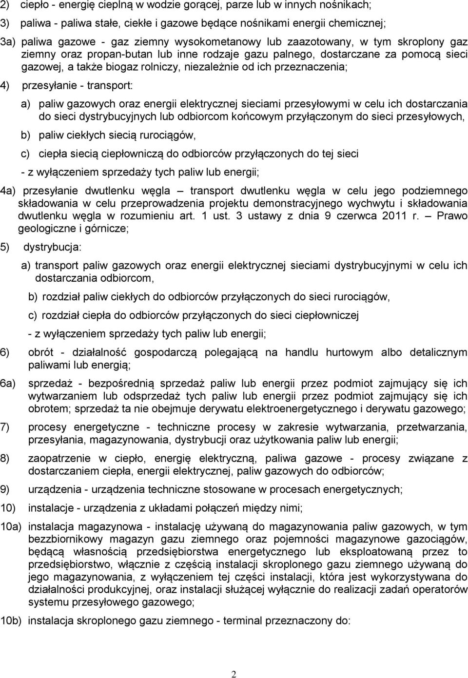 przeznaczenia; 4) przesyłanie - transport: a) paliw gazowych oraz energii elektrycznej sieciami przesyłowymi w celu ich dostarczania do sieci dystrybucyjnych lub odbiorcom końcowym przyłączonym do